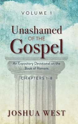 Joshua West - Unashamed of the Gospel, Inbunden