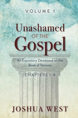 Joshua West - Unashamed of the Gospel, Häftad