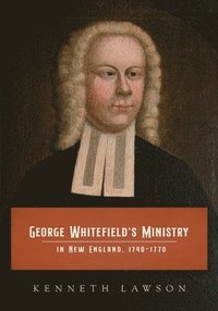 bokomslag George Whitefield's Ministry in New England, 1740-1770