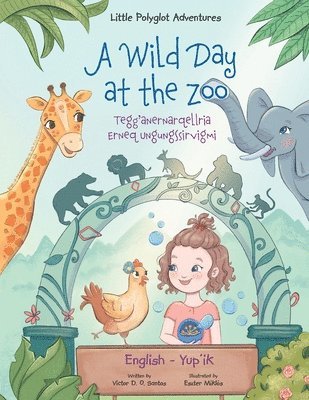 bokomslag A Wild Day at the Zoo / Tegg'anernarqellria Erneq Ungungssirvigmi - Bilingual Yup'ik and English Edition