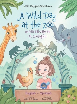 Victor Santos - A Wild Day at the Zoo / Un Día Salvaje en el Zoológico - Bilingual Spanish and English Edition, Inbunden