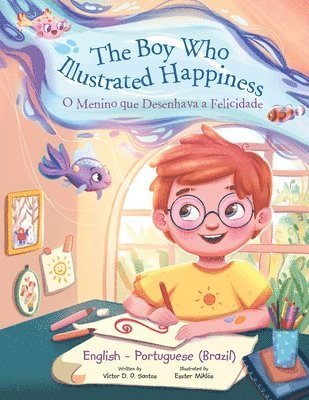 bokomslag The Boy Who Illustrated Happiness / o Menino Que Desenhava a Felicidade - Bilingual English and Portuguese (Brazil) Edition