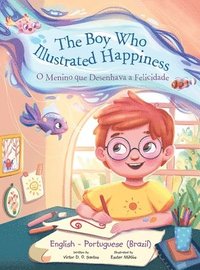 bokomslag The Boy Who Illustrated Happiness / o Menino Que Desenhava a Felicidade - Bilingual English and Portuguese (Brazil) Edition