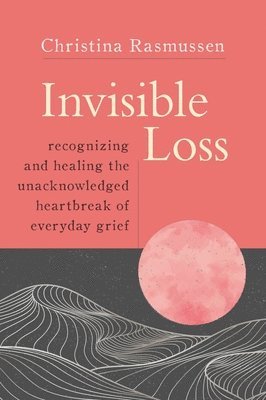Christina Rasmussen - Invisible Loss, Häftad
