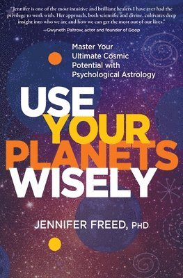 PhD MFT, Jennifer Freed, Jennifer Freed - Use Your Planets Wisely, Häftad