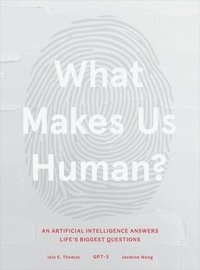 bokomslag What Makes Us Human: An Artificial Intelligence Answers Life's Biggest Questions