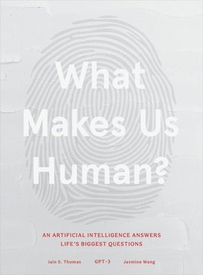 bokomslag What Makes Us Human: An Artificial Intelligence Answers Life's Biggest Questions