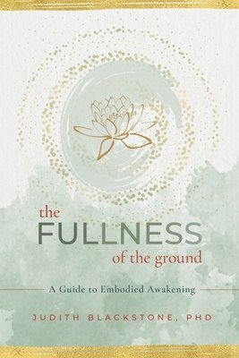 Judith Blackstone, Phd - Fullness of the Ground, Häftad