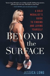 bokomslag Beyond the Surface: A Gold Medalist's Guide to Finding and Loving Yourself