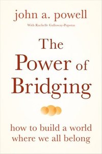 bokomslag The Power of Bridging: How to Build a World Where We All Belong