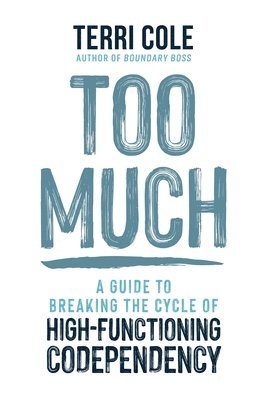MSW, LCSW, Terri Cole, Terri Cole - Too Much, Inbunden