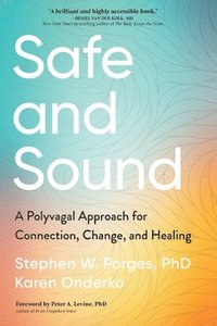 bokomslag Safe and Sound: A Polyvagal Approach for Connection, Change, and Healing