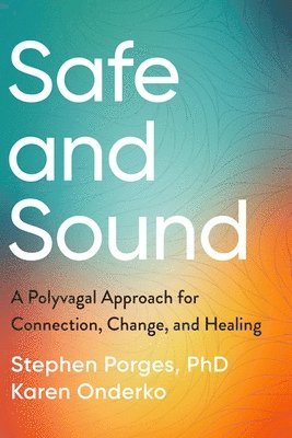 bokomslag Safe and Sound: A Polyvagal Approach for Connection, Change, and Healing