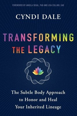 bokomslag Transforming the Legacy: The Subtle Body Approach to Honor and Heal Your Inherited Lineage