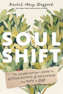 bokomslag Soul Shift: The Weary Human's Guide to Getting Unstuck and Reclaiming Your Path to Joy