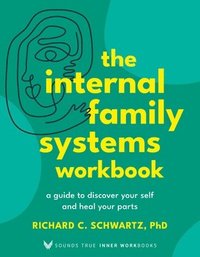 bokomslag The Internal Family Systems Workbook: A Guide to Discover Your Self and Heal Your Parts