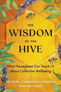 bokomslag The Wisdom of the Hive: What Honeybees Can Teach Us about Collective Wellbeing