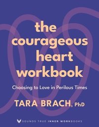 bokomslag The Courageous Heart Workbook: Choosing to Love in Perilous Times