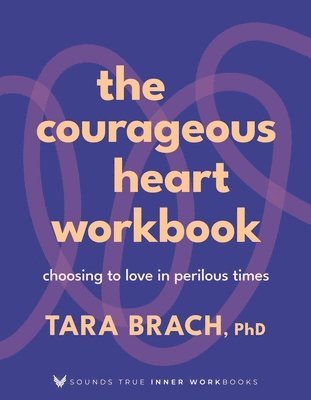 The Courageous Heart Workbook: Choosing to Love in Perilous Times