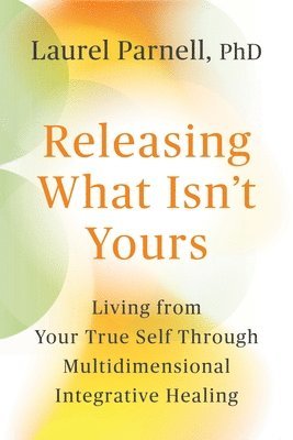 Laurel Parnell - Releasing What Isn't Yours, Häftad