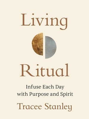 bokomslag Living Ritual: Infuse Each Day with Purpose and Spirit