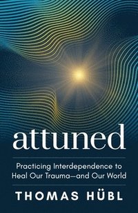 bokomslag Attuned: Practicing Interdependence to Heal Our Trauma--And Our World