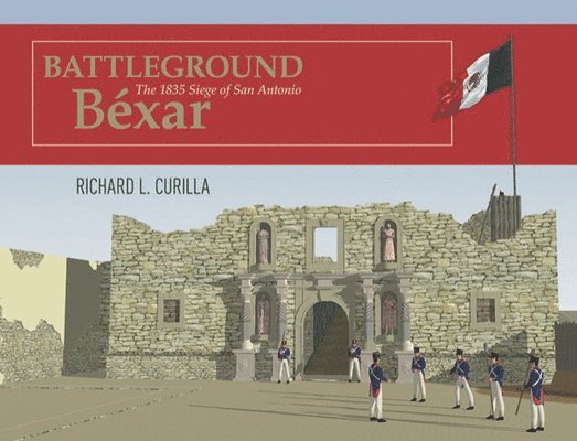 Richard L. Curilla, Richard L Curilla - Battleground Béxar, Inbunden