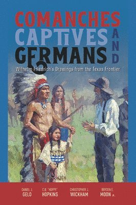 bokomslag Comanches, Captives, and Germans