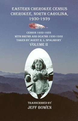 bokomslag Eastern Cherokee Census, Cherokee, North Carolina 1930-1939 Census 1932-1933 with Births and Deaths 1930-1932 Taken by Agent R. L. Spalsbury Volume II