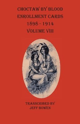bokomslag Choctaw By Blood Enrollment Cards 1898-1914 Volume VIII