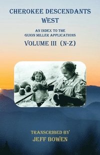 bokomslag Cherokee Descendants West Volume III (N-Z)