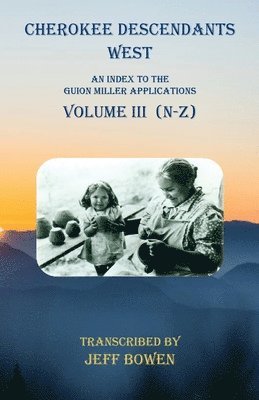 bokomslag Cherokee Descendants West Volume III (N-Z)