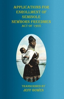 Applications for Enrollment of Seminole Newborn Freedmen Act of 1905 1