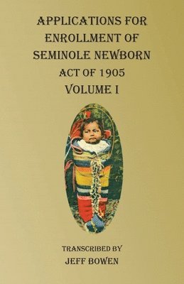 Applications For Enrollment of Seminole Newborn Volume I, Häftad