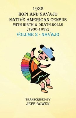 1932 Hopi and Navajo Native American Census with Birth & Death Rolls (1930-1932) Volume 2 - Navajo, Häftad
