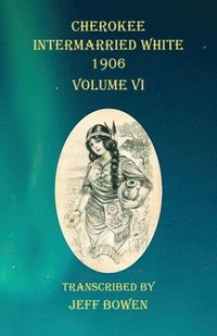 bokomslag Cherokee Intermarried White 1906 Volume VI