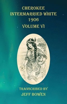 Cherokee Intermarried White 1906 Volume VI 1