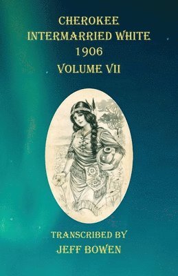 bokomslag Cherokee Intermarried White 1906 Volume VII