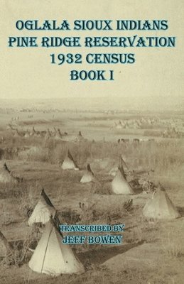 Oglala Sioux Indians Pine Ridge Reservation 1932 Census Book I 1