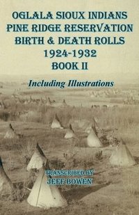 bokomslag Oglala Sioux Indians Pine Ridge Reservation Birth and Death Rolls 1924-1932 Book II