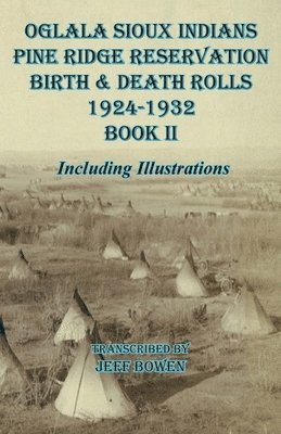 bokomslag Oglala Sioux Indians Pine Ridge Reservation Birth and Death Rolls 1924-1932 Book II