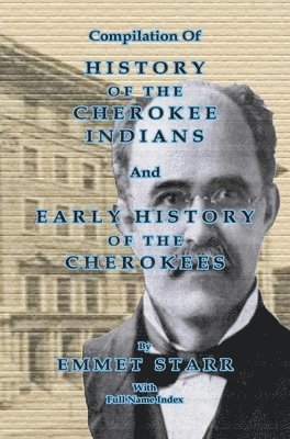 Jeff Bowen - Compilation of History of the Cherokee Indians and Early History of the Cherokees by Emmet Starr, Inbunden