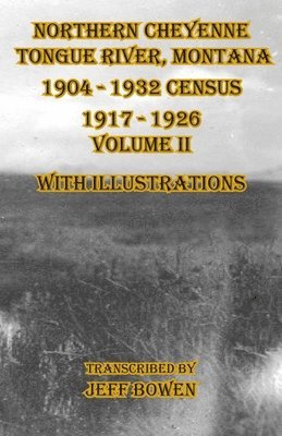 bokomslag Northern Cheyenne Tongue River, Montana 1904 - 1932 Census 1917-1926 Volume II With Illustrations