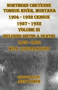 bokomslag Northern Cheyenne Tongue River, Montana 1904 - 1932 Census 1927-1932 Volume III