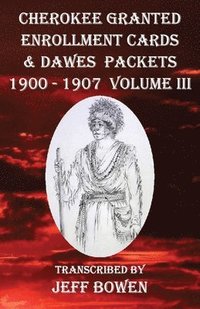 bokomslag Cherokee Granted Enrollment Cards & Dawes Packets 1900 - 1907: Volume III