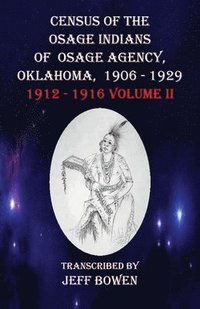 bokomslag Census of the Osage Indians of Osage Agency, Oklahoma, 1906-1929: 1912-1916 Volume II