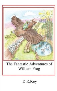 bokomslag The Fantastic Adventures of William Frog