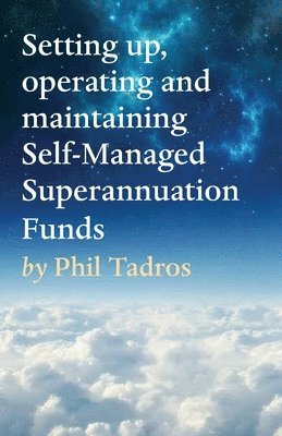 Setting up, operating and maintaining Self-Managed Superannuation Funds 1