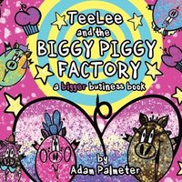 bokomslag TeeLee and the Biggy Piggy Factory: A Bigger Business Book