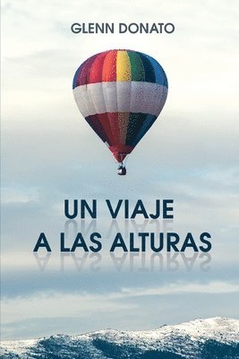 bokomslag Un Viaje a Las Alturas: No quiero cambiar quién eres, solo quiero sacar lo mejor de ti.